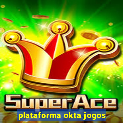 plataforma okta jogos